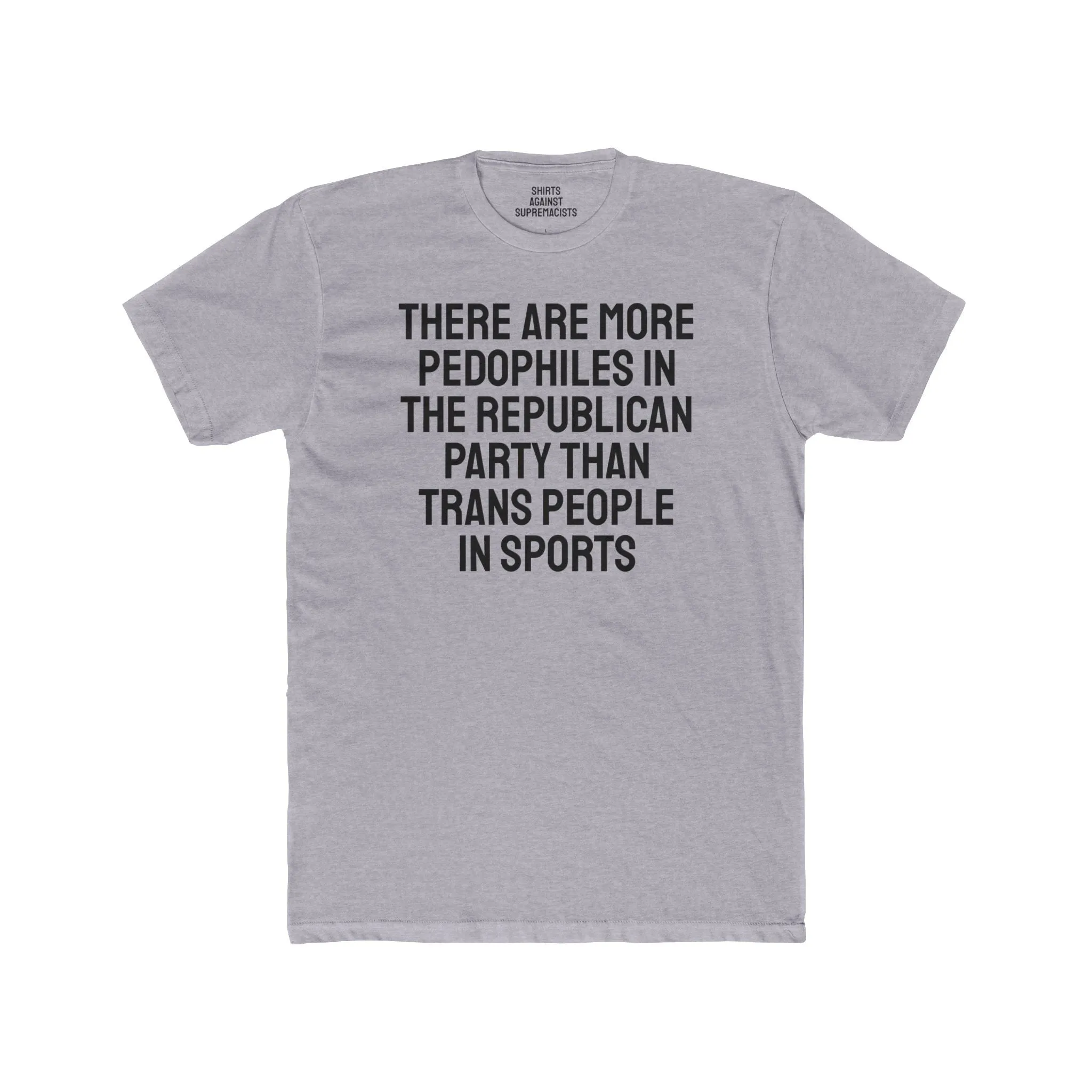 There Are More Pedophiles In The Republican Party Than Trans People In Sports - Unisex Cotton Crew Tee