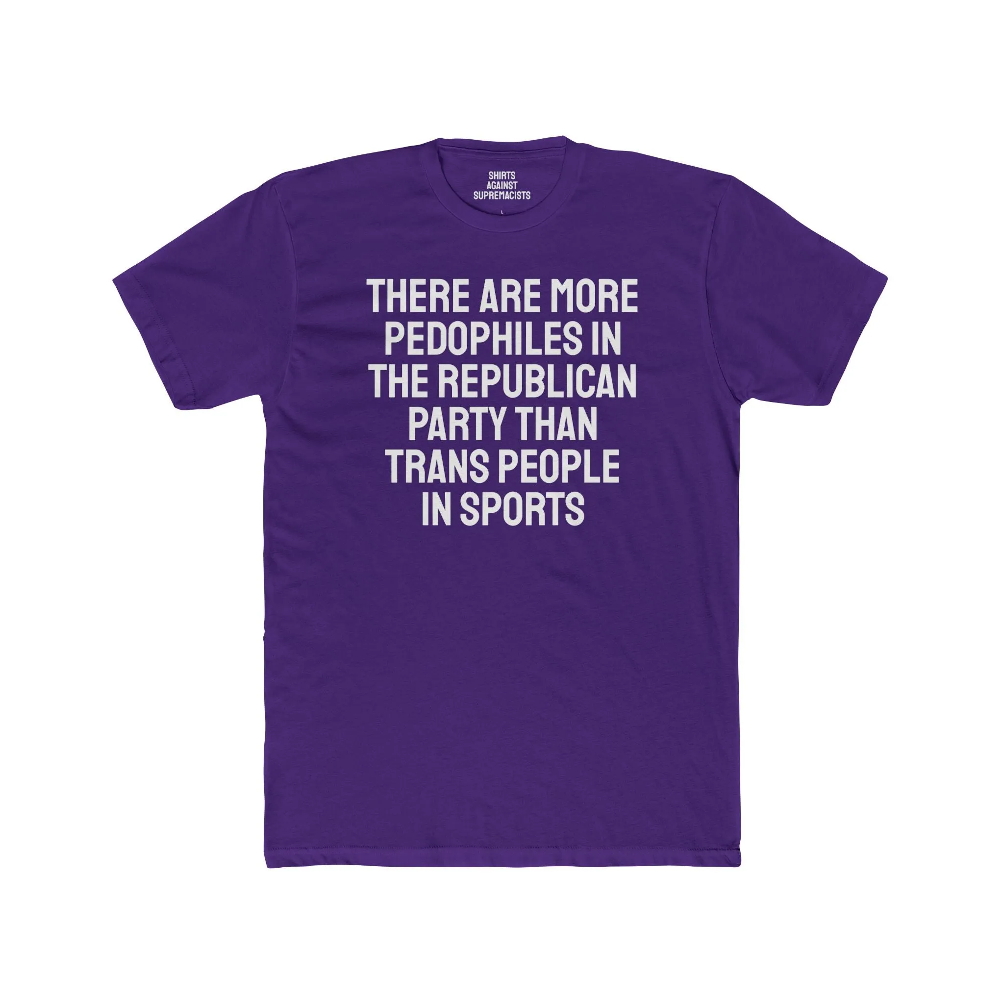 There Are More Pedophiles In The Republican Party Than Trans People In Sports - Unisex Cotton Crew Tee
