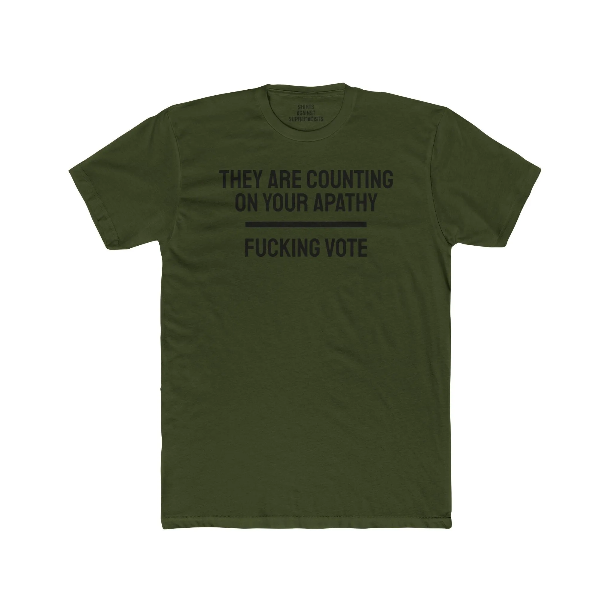 They Are Counting On Your Apathy Fucking Vote - Unisex Cotton Crew Tee