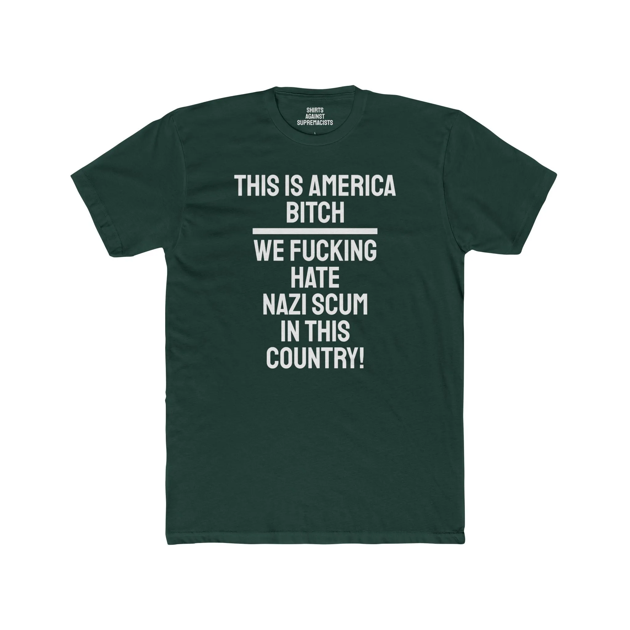 This Is America Bitch We Fucking Hate Nazi Scum In This Country! - Unisex Cotton Crew Tee