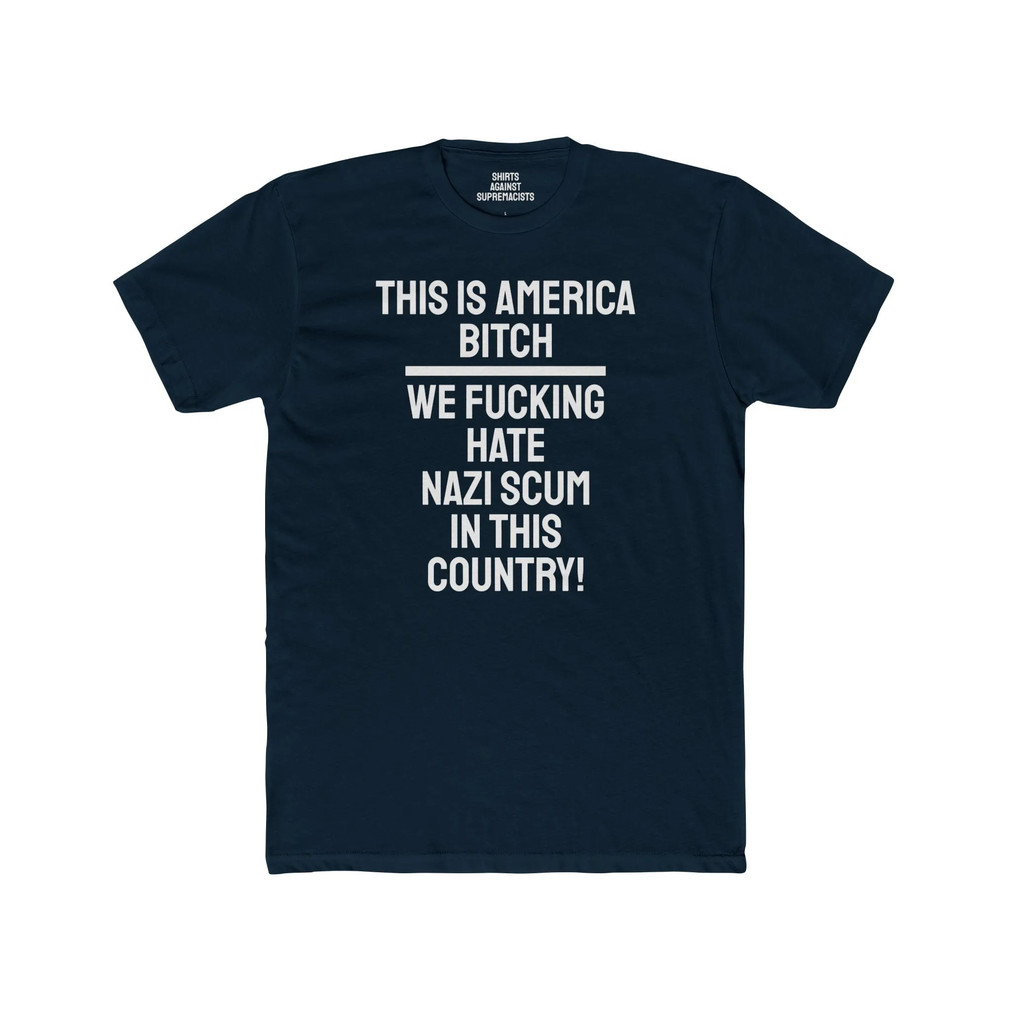 This Is America Bitch We Fucking Hate Nazi Scum In This Country! - Unisex Cotton Crew Tee