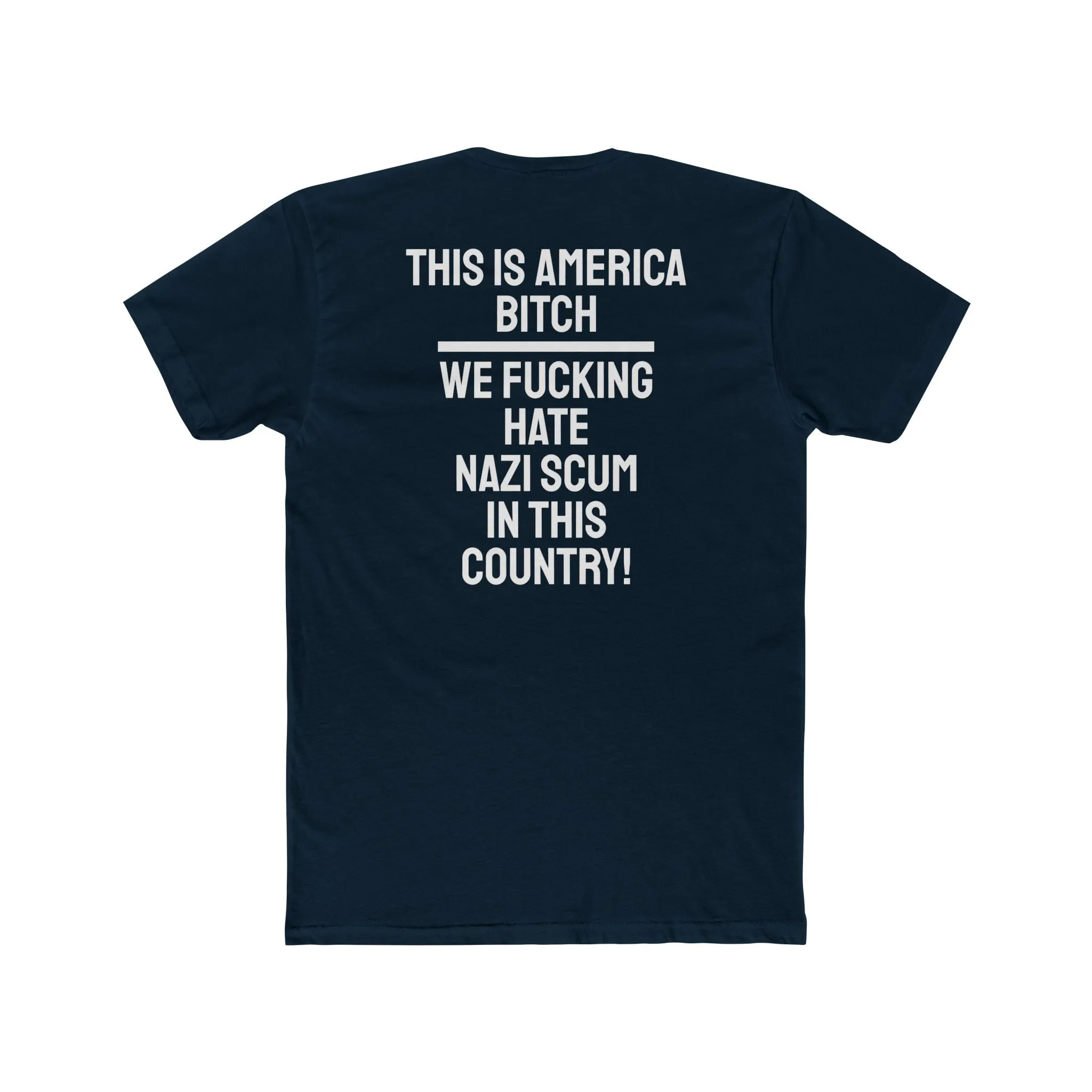 This Is America Bitch We Fucking Hate Nazi Scum In This Country! - Unisex Cotton Crew Tee