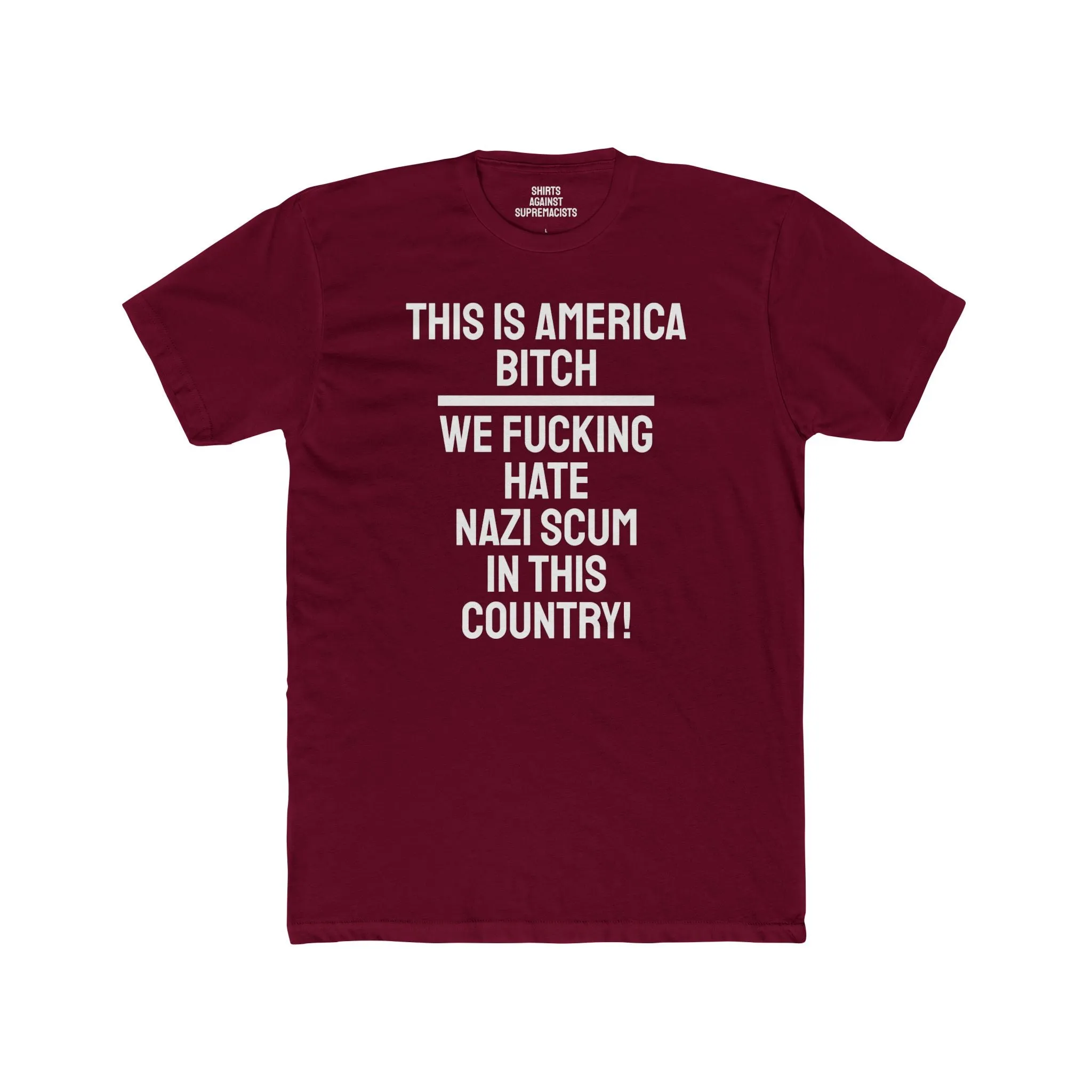 This Is America Bitch We Fucking Hate Nazi Scum In This Country! - Unisex Cotton Crew Tee