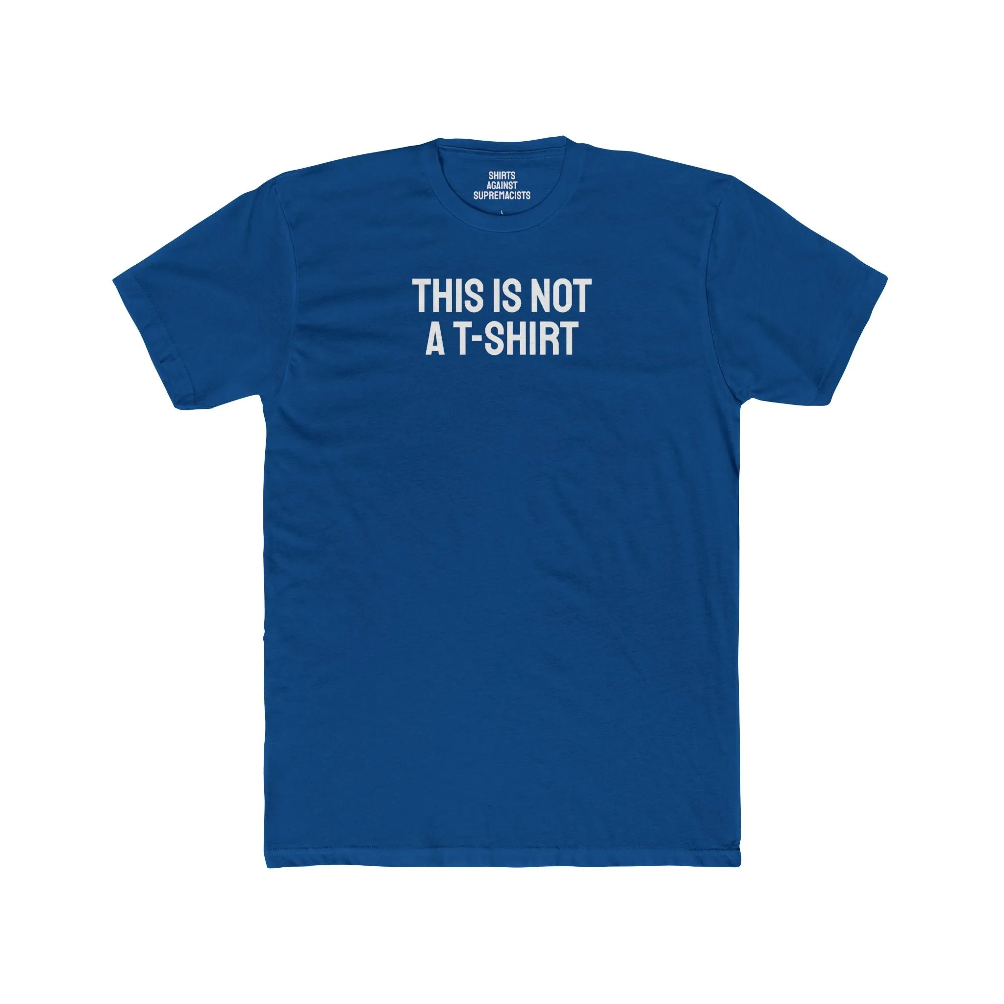This Is Not A T-Shirt - Unisex Cotton Crew Tee