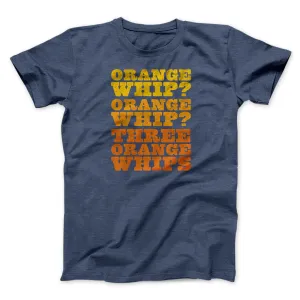 Three Orange Whips Funny Movie Men/Unisex T-Shirt