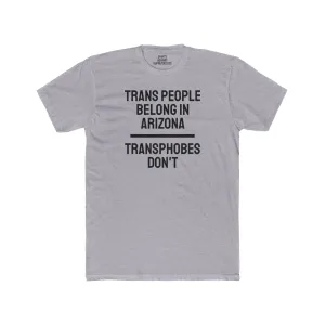 Trans People Belong In Arizona Transphobes Don't - Unisex Cotton Crew Tee