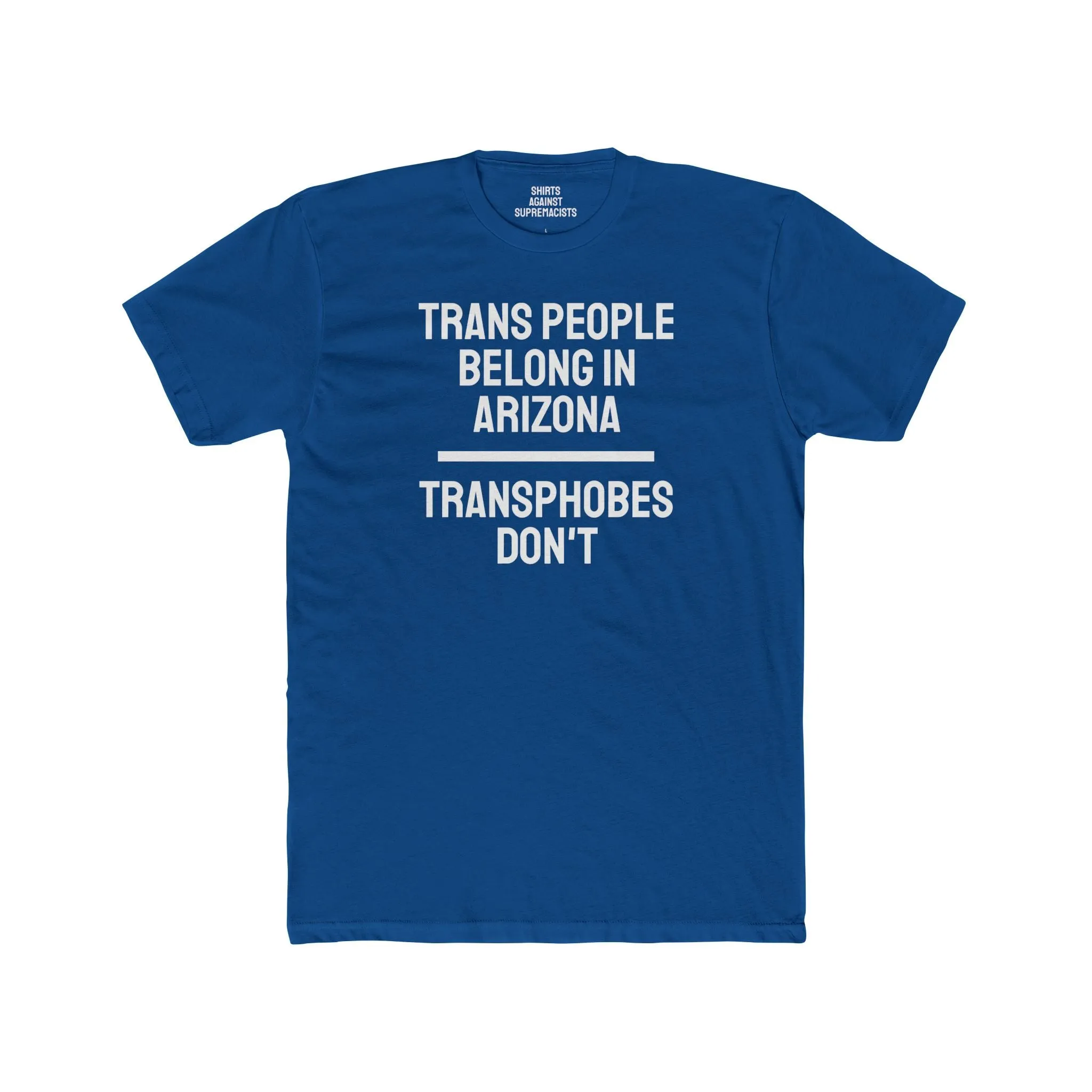 Trans People Belong In Arizona Transphobes Don't - Unisex Cotton Crew Tee