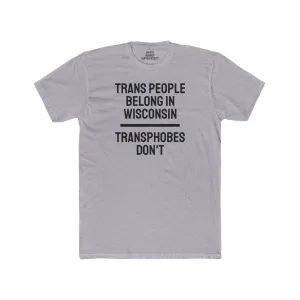 Trans People Belong In Wisconsin Transphobes Don't - Unisex Cotton Crew Tee