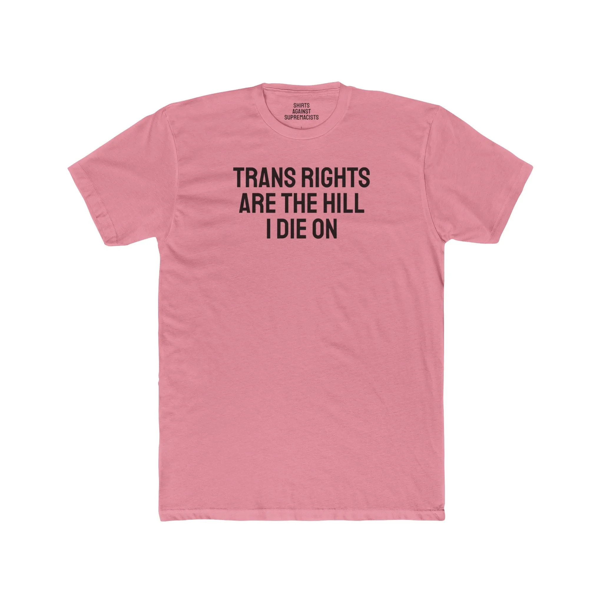 Trans Rights Are The Hill I Die On - Unisex Cotton Crew Tee
