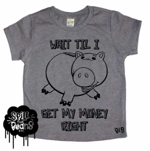 Wait Til I Get my Money Right Porky kids tee or tank