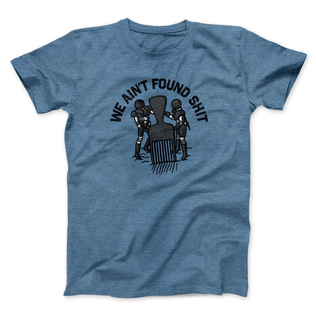 We Ain’t Found Shit Men/Unisex T-Shirt