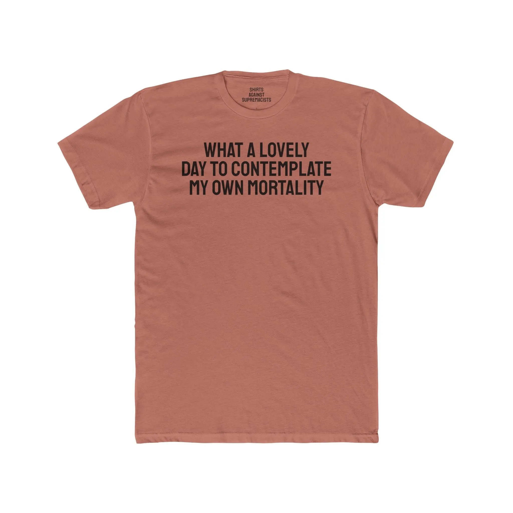 What A lovely Day To Contemplate My Own Mortality - Unisex Cotton Crew Tee