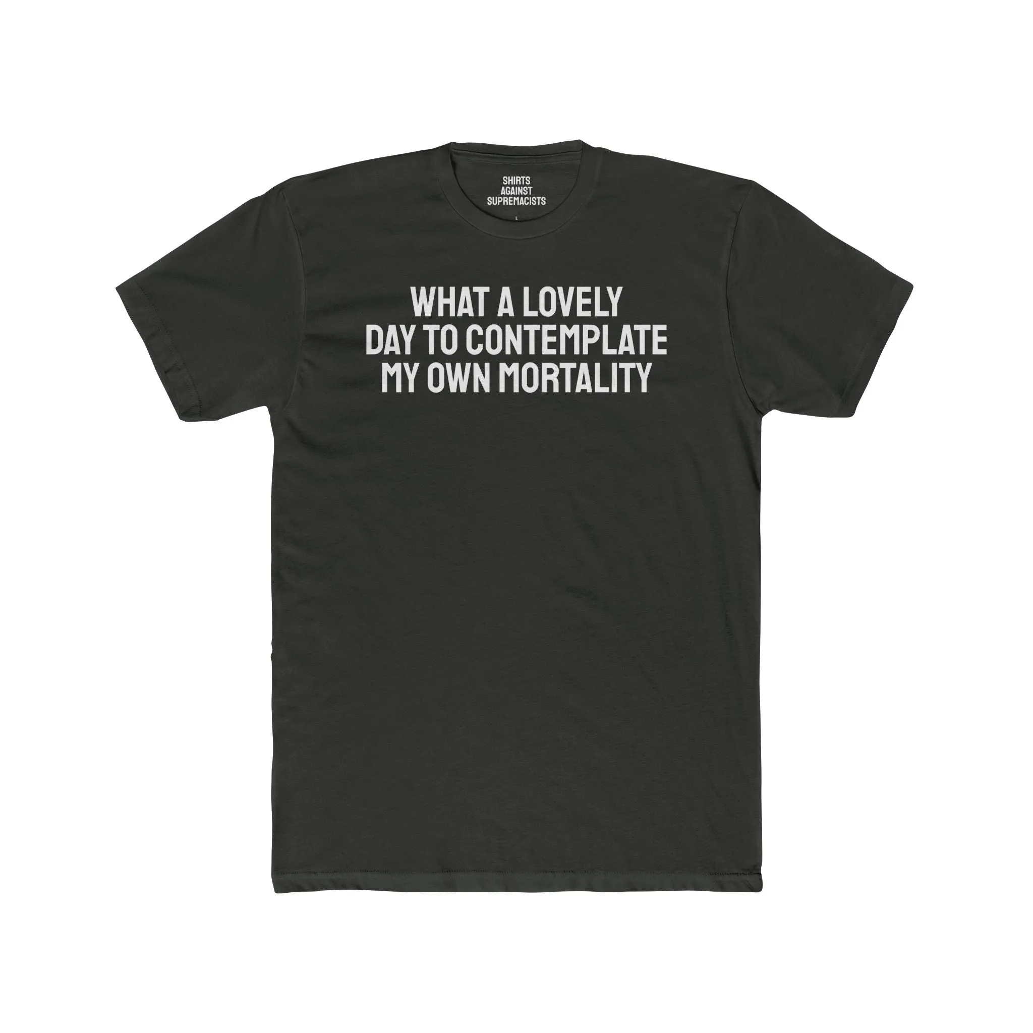 What A lovely Day To Contemplate My Own Mortality - Unisex Cotton Crew Tee