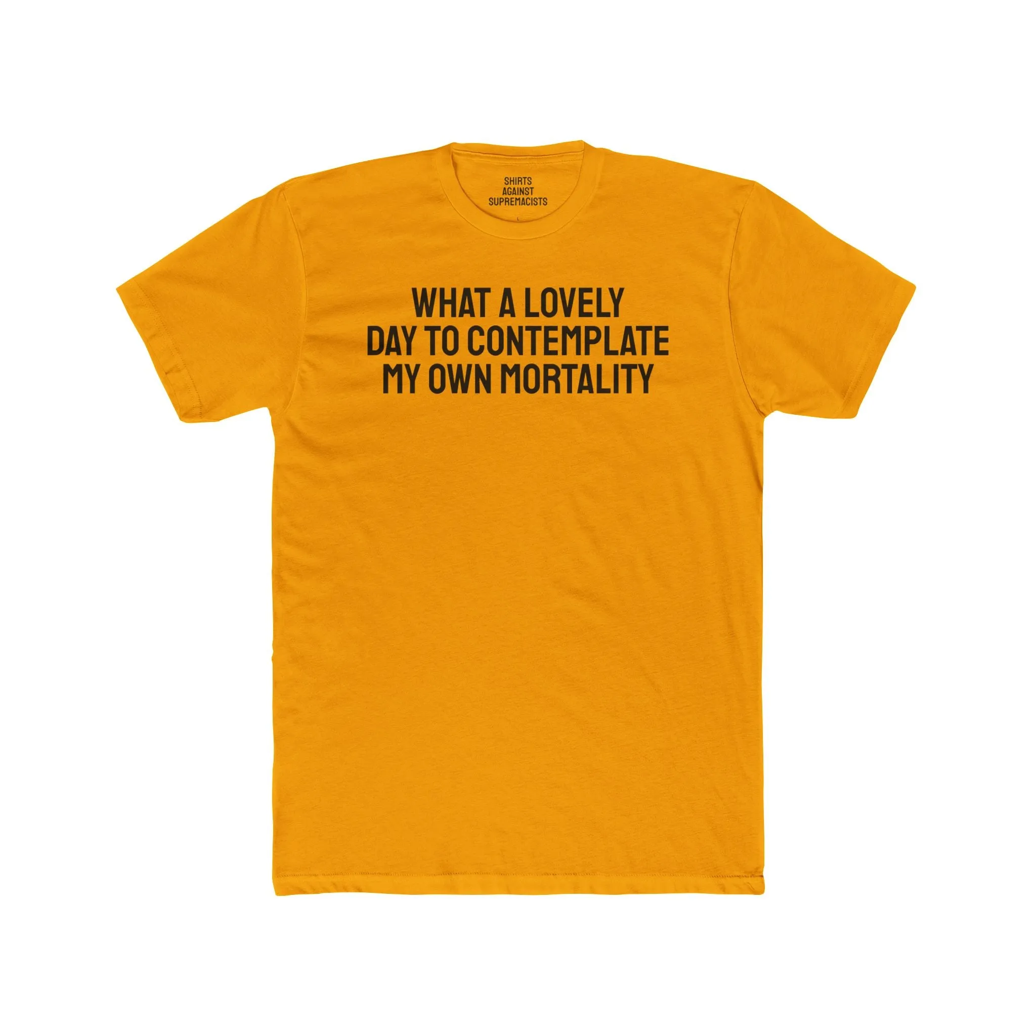 What A lovely Day To Contemplate My Own Mortality - Unisex Cotton Crew Tee