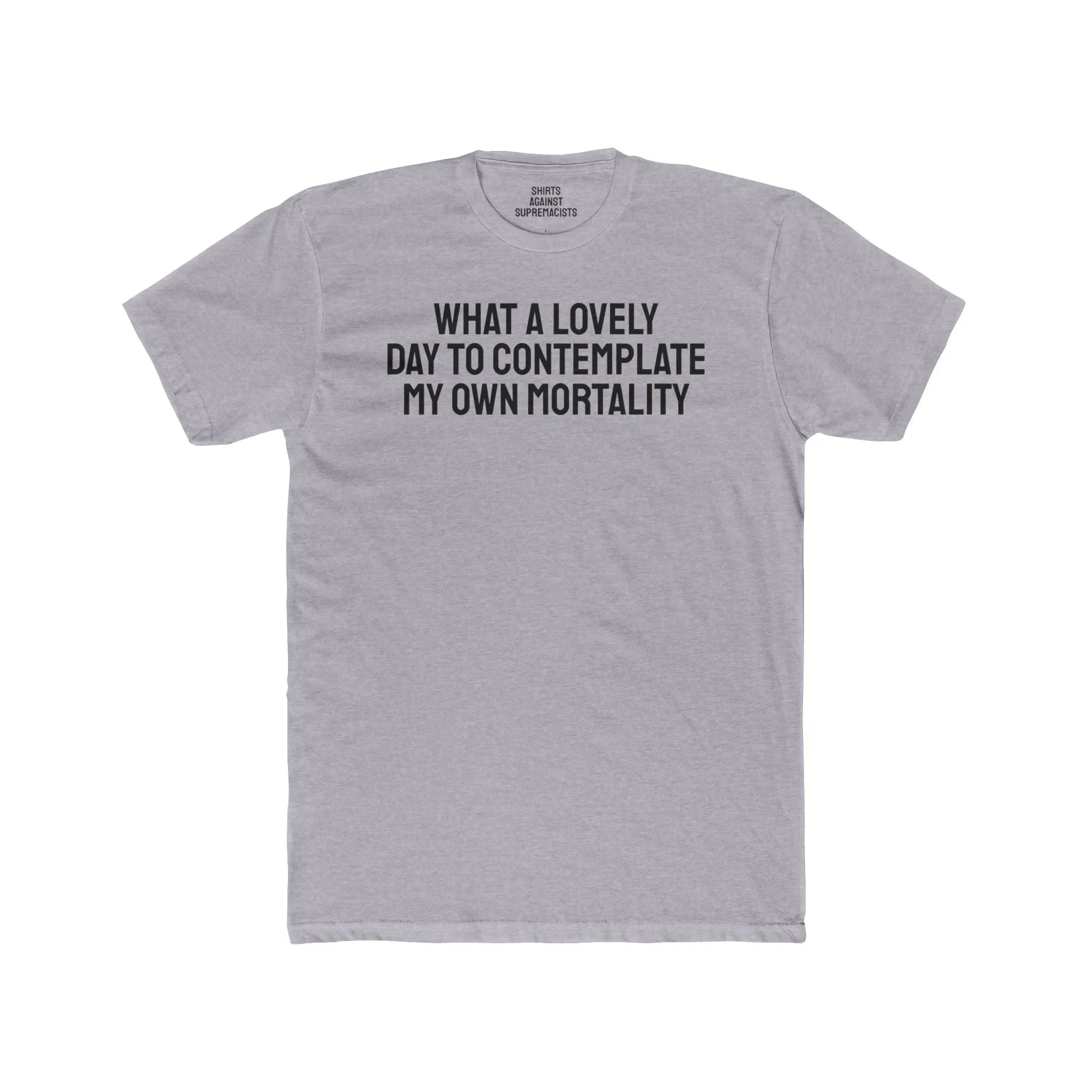 What A lovely Day To Contemplate My Own Mortality - Unisex Cotton Crew Tee