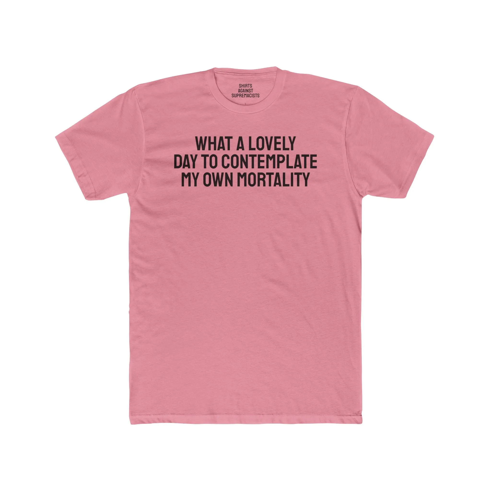 What A lovely Day To Contemplate My Own Mortality - Unisex Cotton Crew Tee