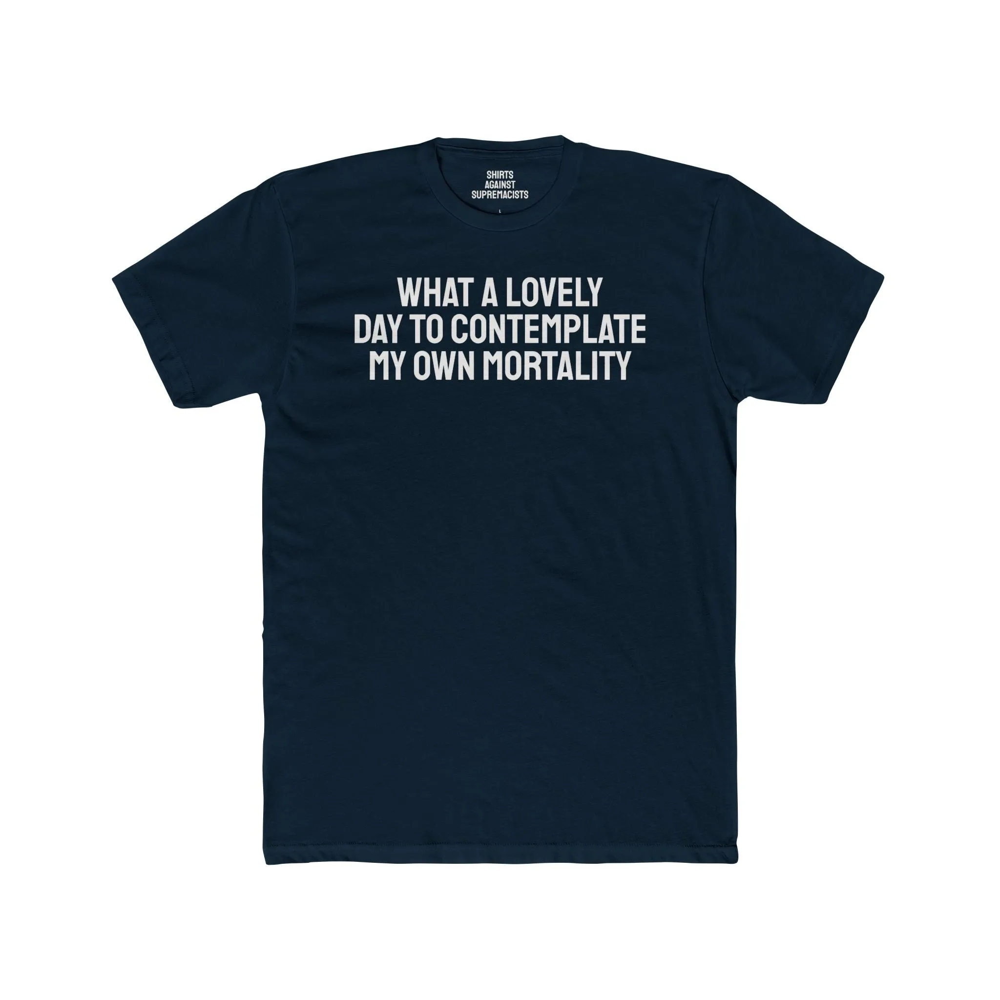 What A lovely Day To Contemplate My Own Mortality - Unisex Cotton Crew Tee