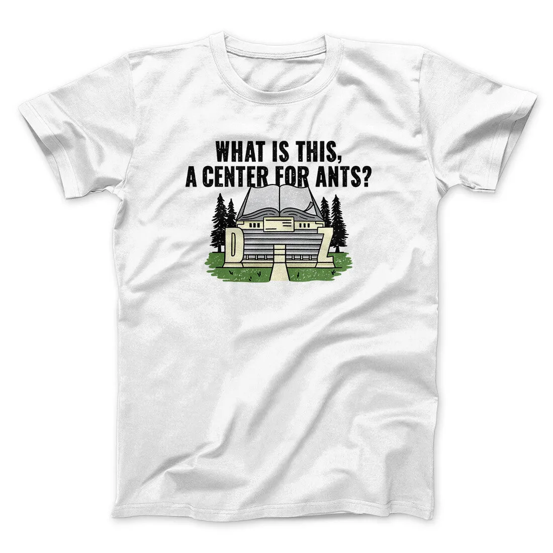 What Is This, A Center For Ants Funny Movie Men/Unisex T-Shirt