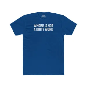 Whore Is Not A Dirty Word - Unisex Cotton Crew Tee