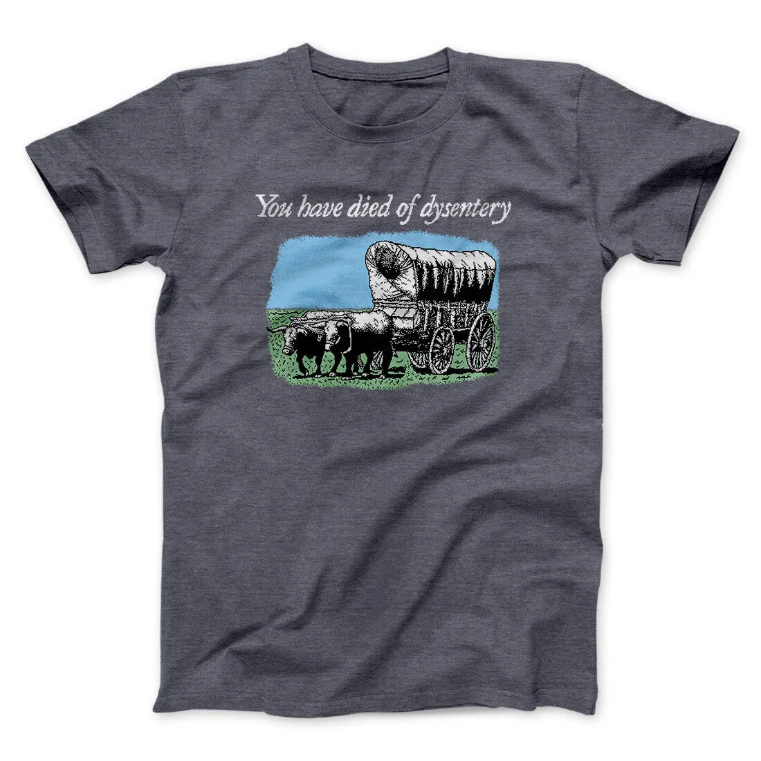 You Have Died Of Dysentery Men/Unisex T-Shirt