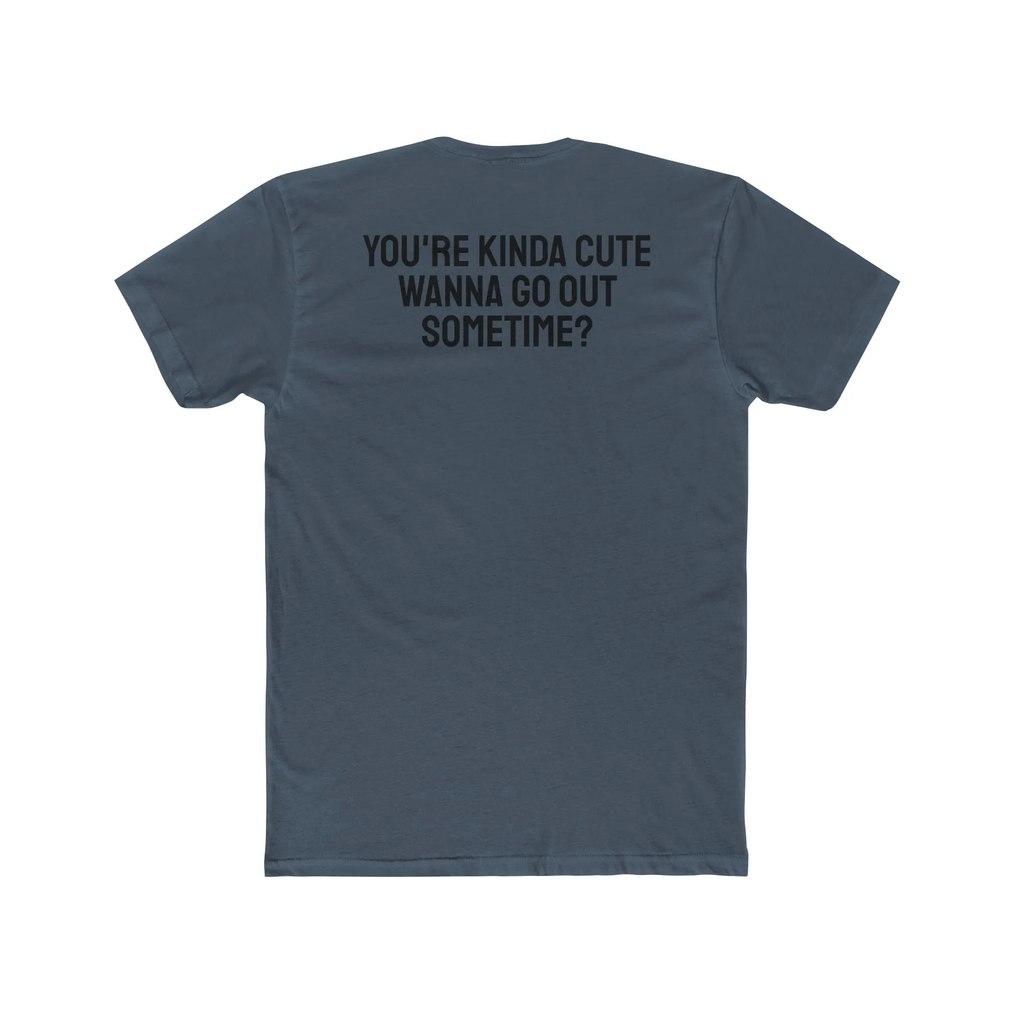 You're Kinda Cute Wanna Go Out Sometime? - Unisex Cotton Crew Tee