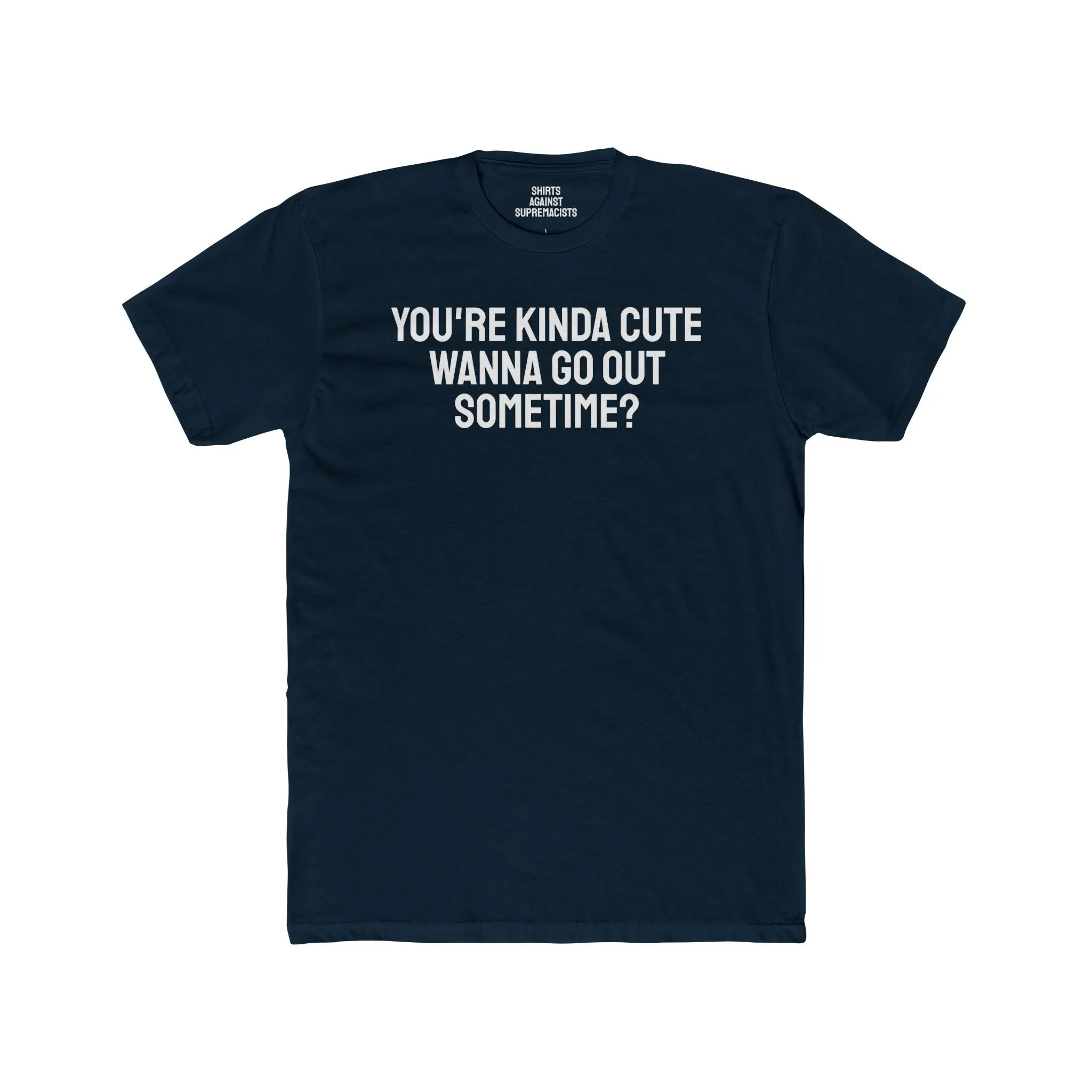You're Kinda Cute Wanna Go Out Sometime? - Unisex Cotton Crew Tee