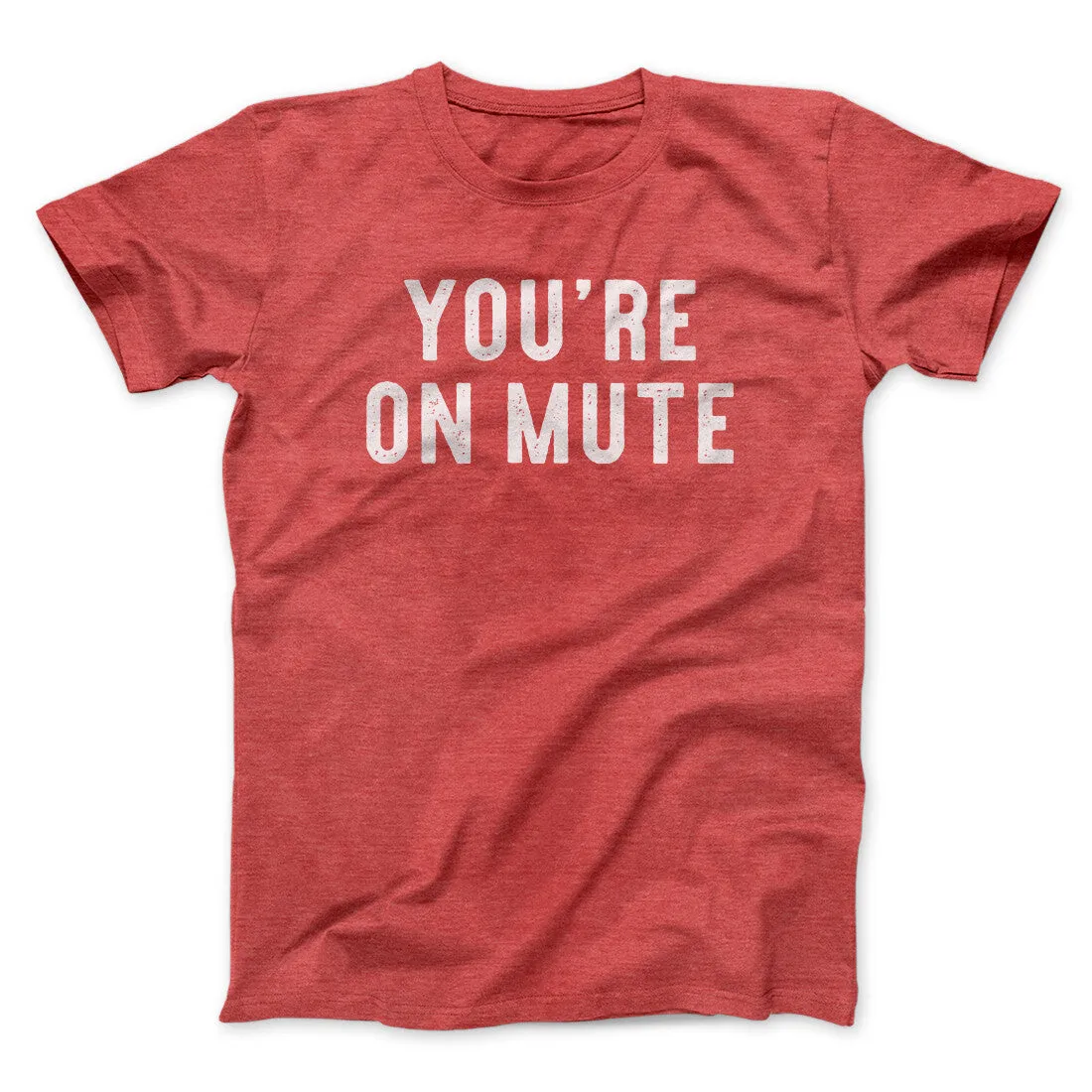 You’re On Mute Funny Men/Unisex T-Shirt