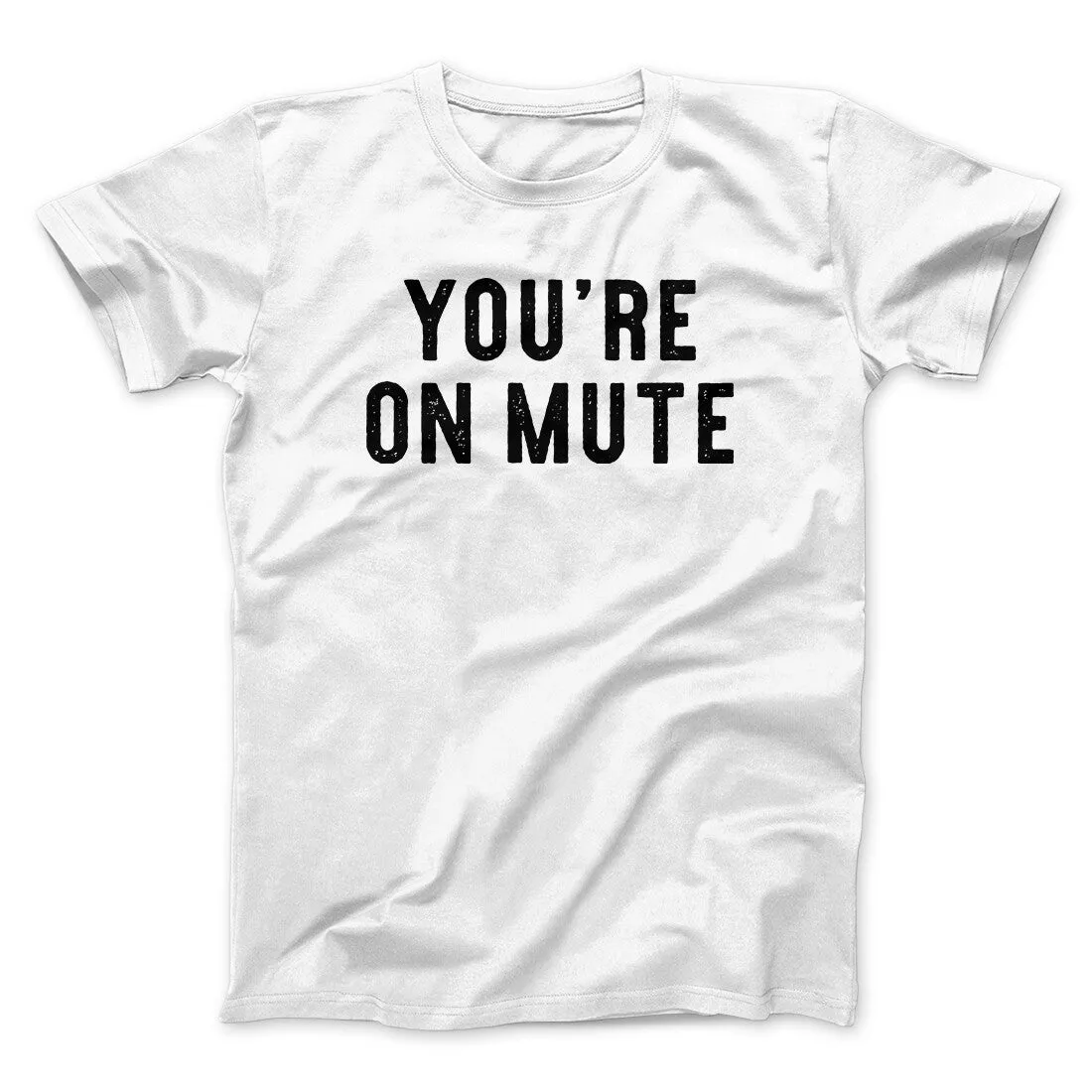 You’re On Mute Funny Men/Unisex T-Shirt