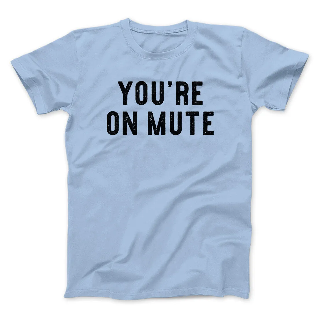 You’re On Mute Funny Men/Unisex T-Shirt