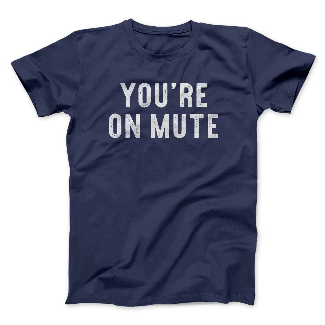 You’re On Mute Funny Men/Unisex T-Shirt