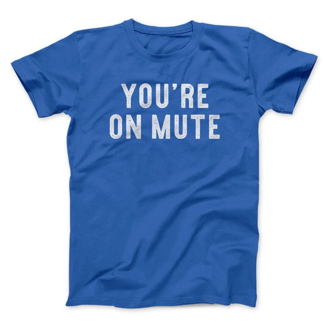 You’re On Mute Funny Men/Unisex T-Shirt