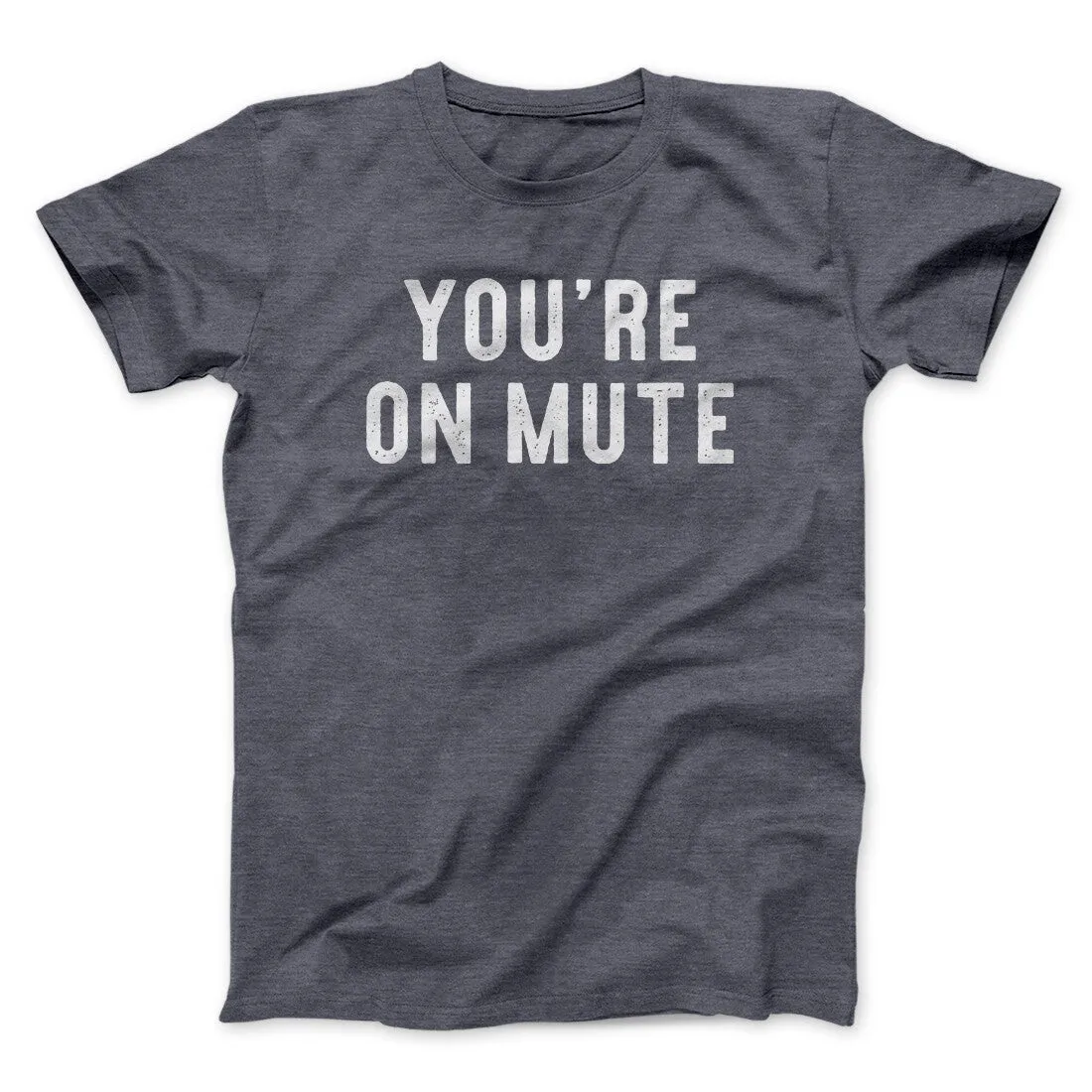 You’re On Mute Funny Men/Unisex T-Shirt